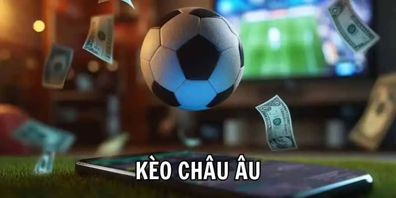KÈO CHÂU ÂU