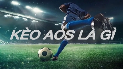 Kèo AOS - Kèo cược tỷ số bất ngờ với tỷ lệ ăn cao gấp 10 lần