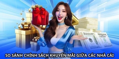 Nhacaiuytin391.com so sánh chính sách khuyến mãi giữa các nhà cái uy tín